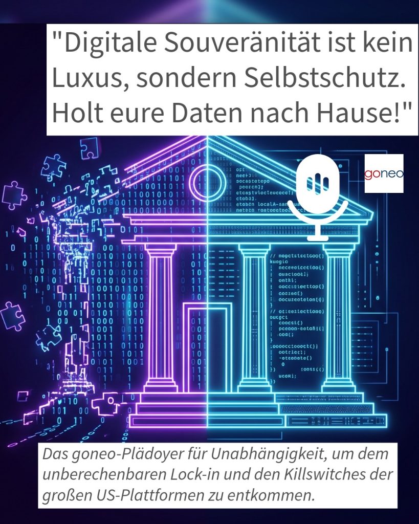 "Digitale Souveränität ist kein Luxus, sondern Selbstschutz. Holt eure Daten nach Hause!" Hintergrund: Das goneo-Plädoyer für Unabhängigkeit, um dem unberechenbaren Lock-in und den Killswitches der großen US-Plattformen zu entkommen