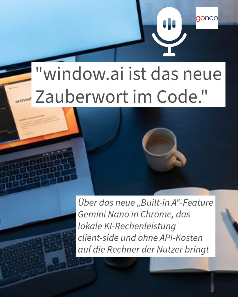 window.ai ist das neue Zauberwort ; Über das neue „Built-in A“-Feature Gemini Nano in Chrome, das lokale KI-Rechenleistung client-side und ohne API-Kosten auf die Rechner der Nutzer bringt
